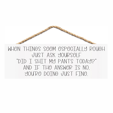 Did I Shit My Pants Today Sign - Sarcastic Motivation
